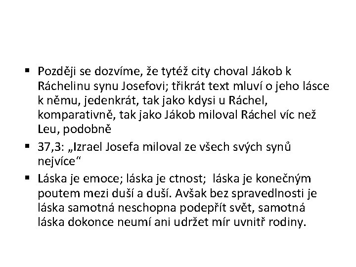  Později se dozvíme, že tytéž city choval Jákob k Ráchelinu synu Josefovi; třikrát