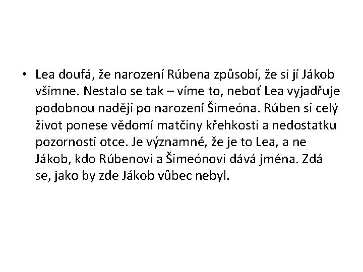  • Lea doufá, že narození Rúbena způsobí, že si jí Jákob všimne. Nestalo