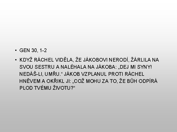  • GEN 30, 1 -2 • KDYŽ RÁCHEL VIDĚLA, ŽE JÁKOBOVI NERODÍ, ŽÁRLILA