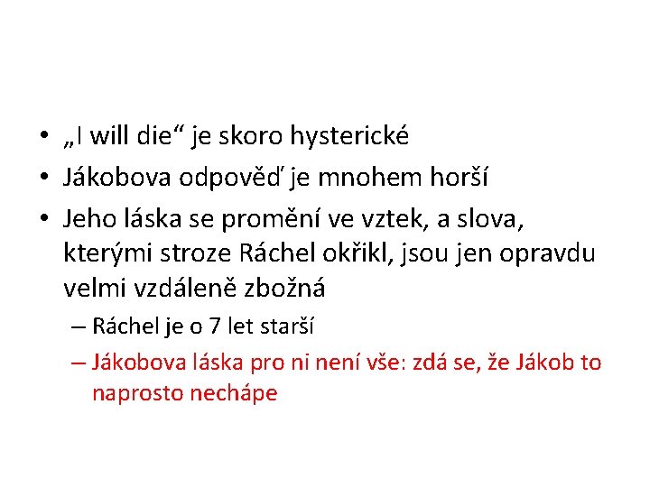  • „I will die“ je skoro hysterické • Jákobova odpověď je mnohem horší