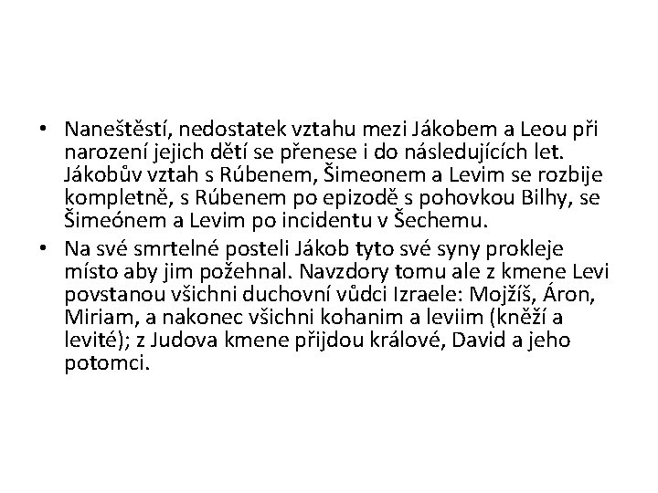  • Naneštěstí, nedostatek vztahu mezi Jákobem a Leou při narození jejich dětí se