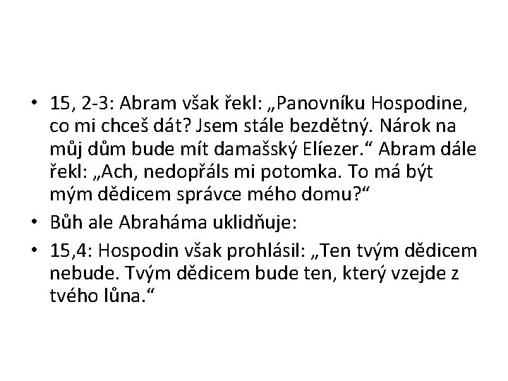  • 15, 2 -3: Abram však řekl: „Panovníku Hospodine, co mi chceš dát?