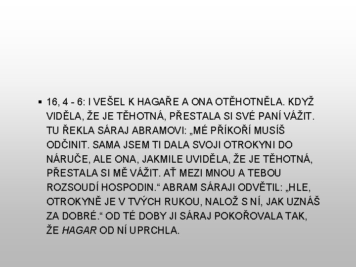  16, 4 - 6: I VEŠEL K HAGAŘE A ONA OTĚHOTNĚLA. KDYŽ VIDĚLA,