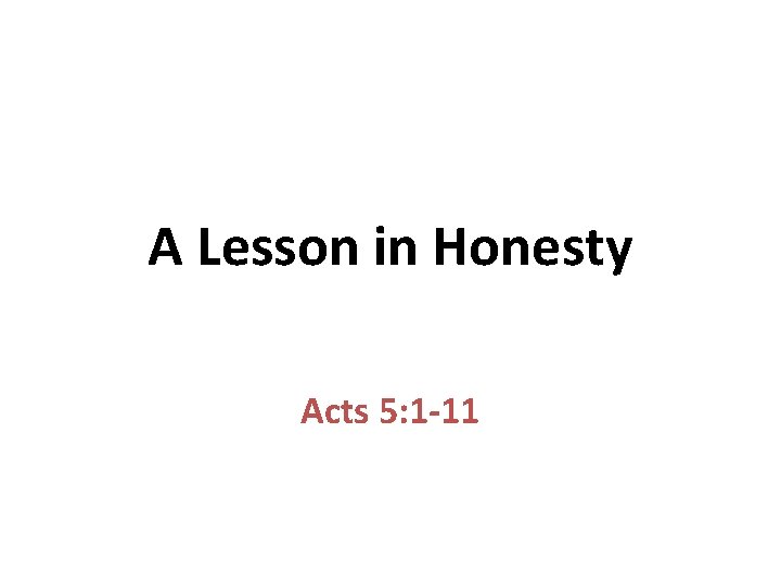 A Lesson in Honesty Acts 5: 1 -11 