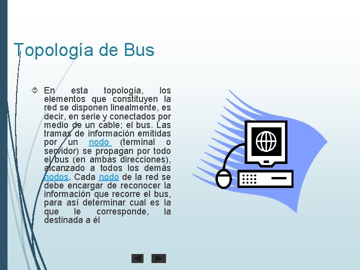 Topología de Bus En esta topología, los elementos que constituyen la red se disponen