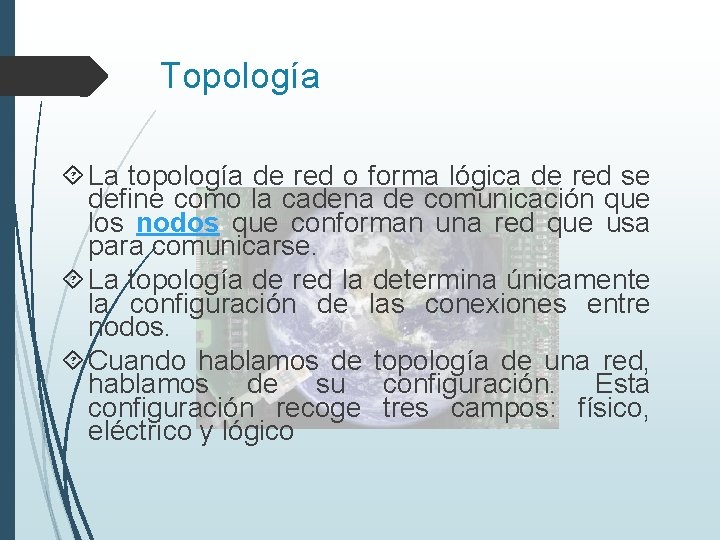 Topología La topología de red o forma lógica de red se define como la