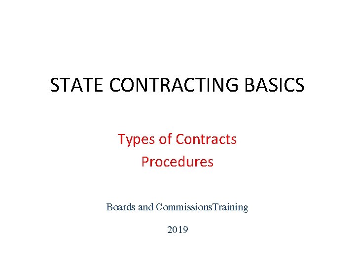 STATE CONTRACTING BASICS Types of Contracts Procedures Boards and Commissions. Training 2019 