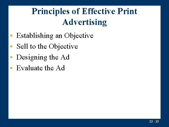 Principles of Effective Print Advertising • • Establishing an Objective Sell to the Objective