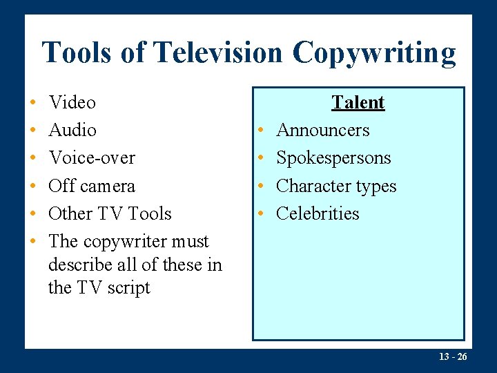 Tools of Television Copywriting • • • Video Audio Voice-over Off camera Other TV