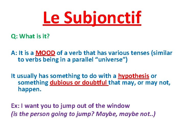 Le Subjonctif Q: What is it? A: It is a MOOD of a verb