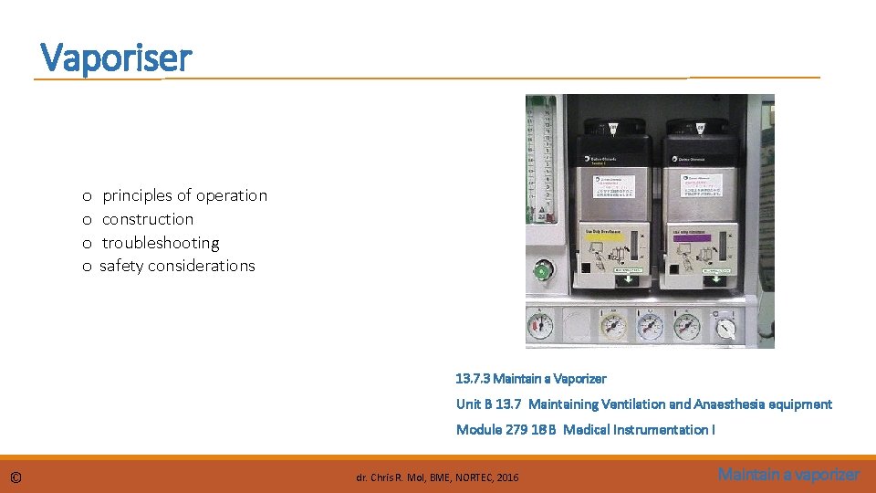 Vaporiser o o principles of operation construction troubleshooting safety considerations 13. 7. 3 Maintain