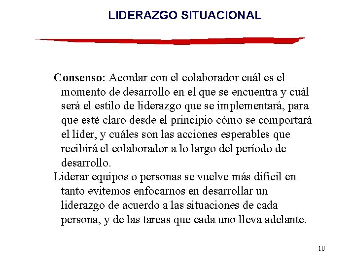 LIDERAZGO SITUACIONAL Consenso: Acordar con el colaborador cuál es el momento de desarrollo en