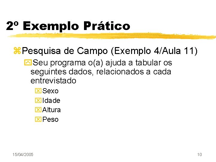 2º Exemplo Prático z. Pesquisa de Campo (Exemplo 4/Aula 11) y. Seu programa o(a)