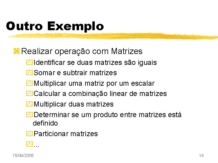 Outro Exemplo z Realizar operação com Matrizes y. Identificar se duas matrizes são iguais