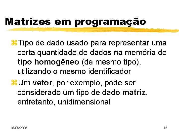 Matrizes em programação z. Tipo de dado usado para representar uma certa quantidade de