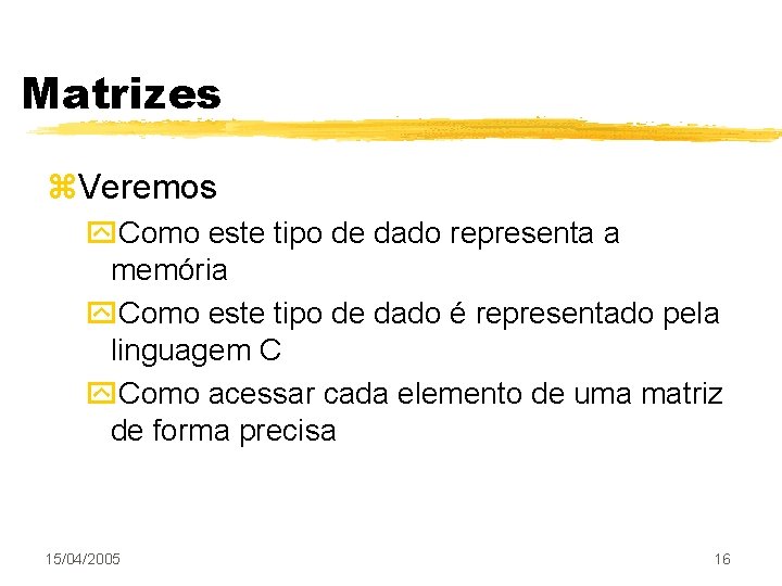 Matrizes z. Veremos y. Como este tipo de dado representa a memória y. Como