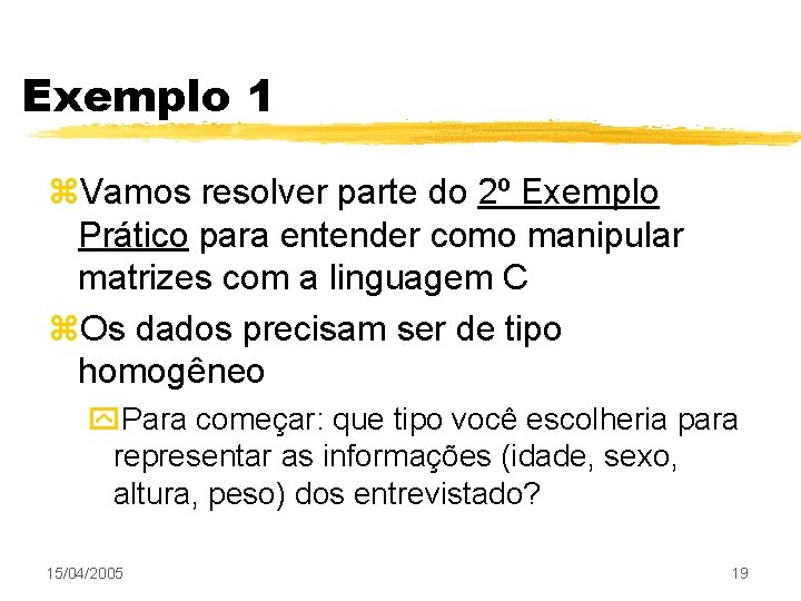 Exemplo 1 z. Vamos resolver parte do 2º Exemplo Prático para entender como manipular