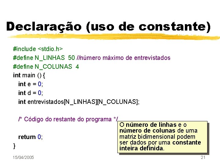 Declaração (uso de constante) #include <stdio. h> #define N_LINHAS 50 //número máximo de entrevistados
