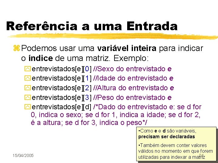 Referência a uma Entrada z Podemos usar uma variável inteira para indicar o índice