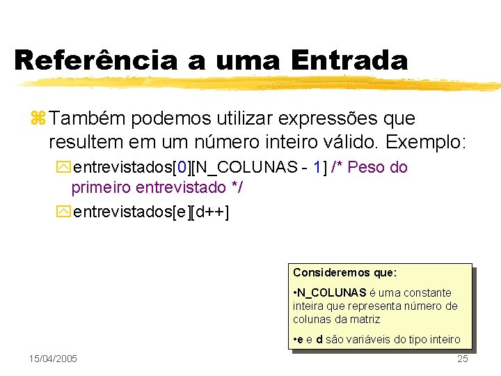 Referência a uma Entrada z Também podemos utilizar expressões que resultem em um número