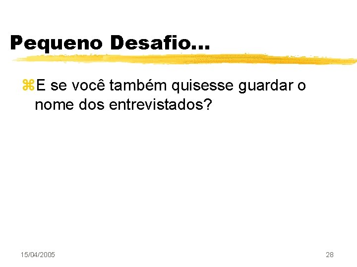 Pequeno Desafio. . . z. E se você também quisesse guardar o nome dos