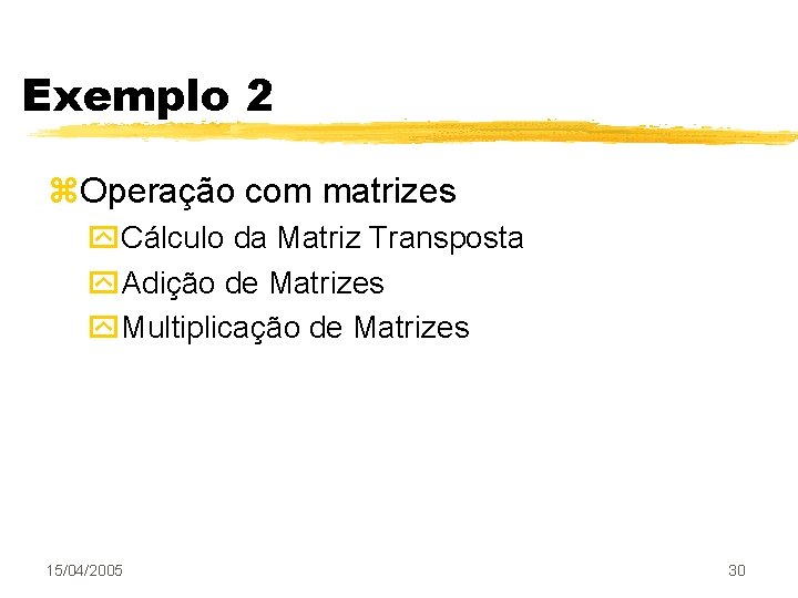 Exemplo 2 z. Operação com matrizes y. Cálculo da Matriz Transposta y. Adição de