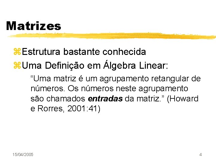 Matrizes z. Estrutura bastante conhecida z. Uma Definição em Álgebra Linear: “Uma matriz é