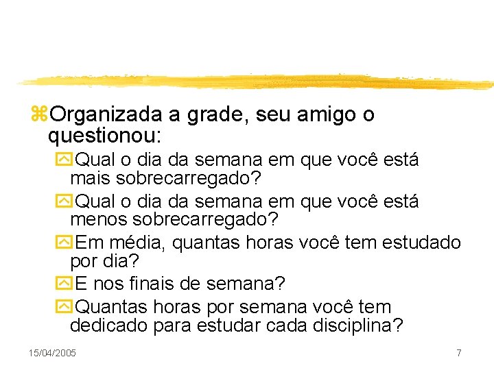 z. Organizada a grade, seu amigo o questionou: y. Qual o dia da semana