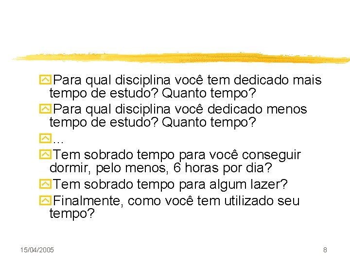 y. Para qual disciplina você tem dedicado mais tempo de estudo? Quanto tempo? y.