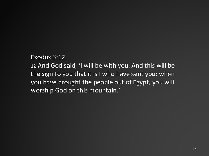 Exodus 3: 12 12 And God said, ‘I will be with you. And this