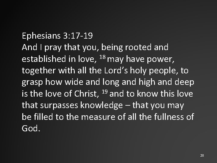 Ephesians 3: 17 -19 And I pray that you, being rooted and established in