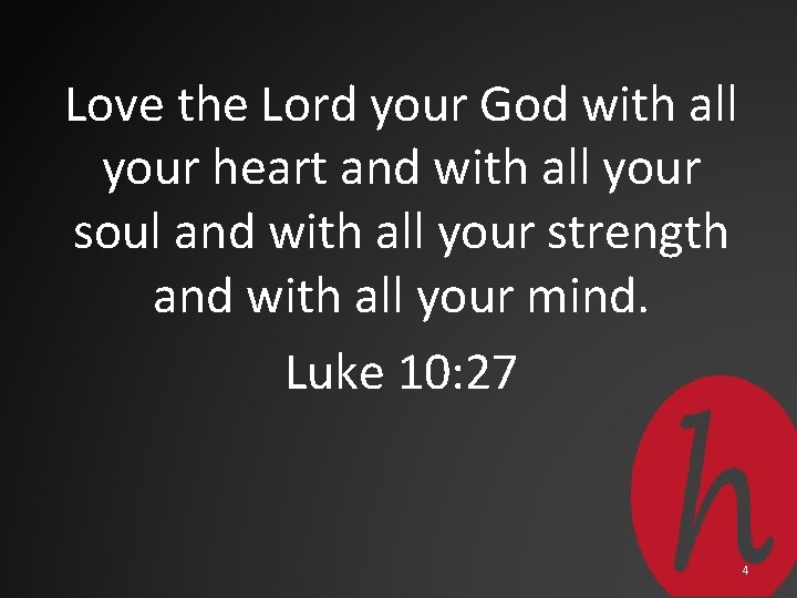 Love the Lord your God with all your heart and with all your soul