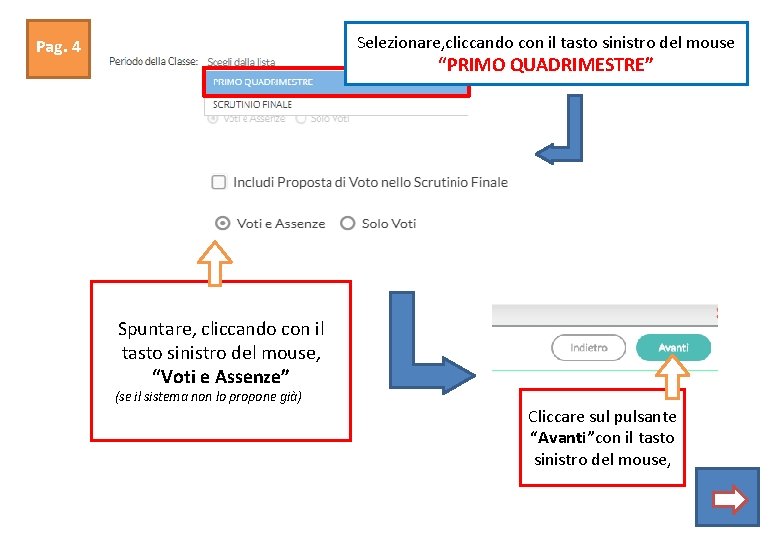 Selezionare, cliccando con il tasto sinistro del mouse Pag. 4 “PRIMO QUADRIMESTRE” Spuntare, cliccando