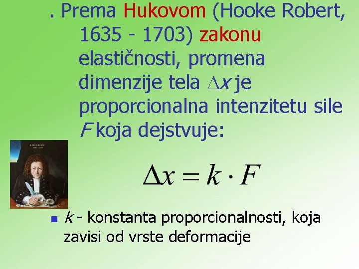 . Prema Hukovom (Hooke Robert, 1635 1703) zakonu elastičnosti, promena dimenzije tela x je