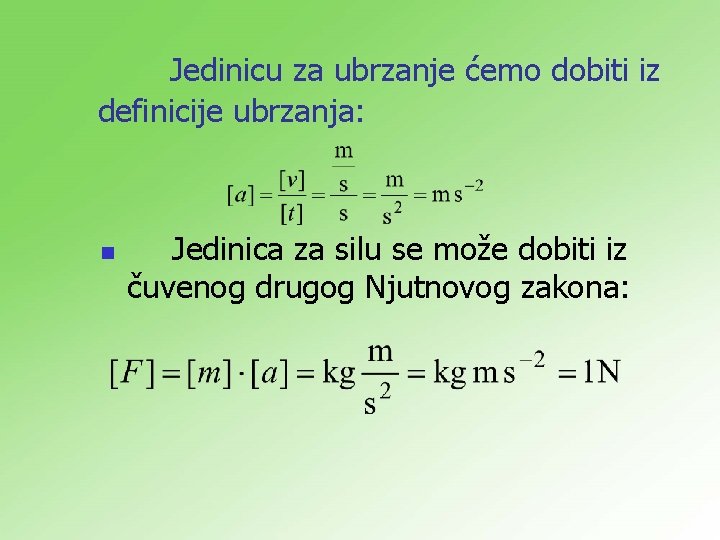 Jedinicu za ubrzanje ćemo dobiti iz definicije ubrzanja: n Jedinica za silu se može