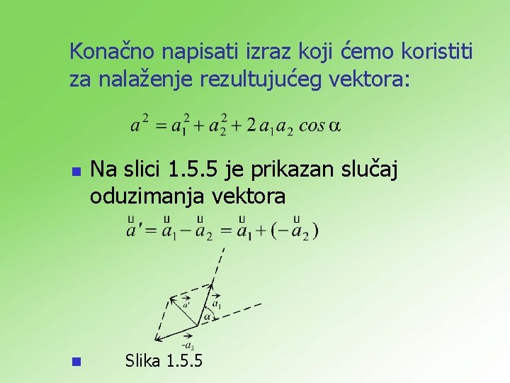 Konačno napisati izraz koji ćemo koristiti za nalaženje rezultujućeg vektora: n n Na slici