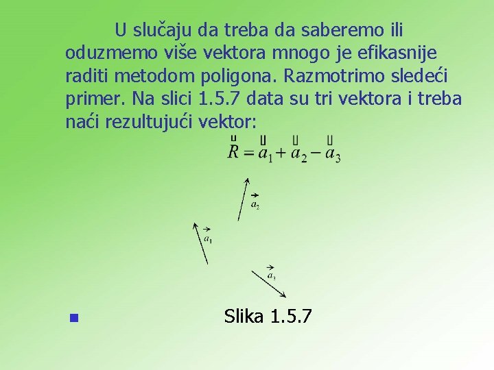 U slučaju da treba da saberemo ili oduzmemo više vektora mnogo je efikasnije raditi