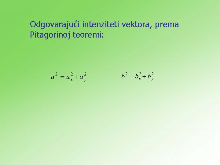 Odgovarajući intenziteti vektora, prema Pitagorinoj teoremi: 