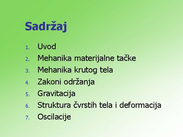 Sadržaj 1. 2. 3. 4. 5. 6. 7. Uvod Mehanika materijalne tačke Mehanika krutog