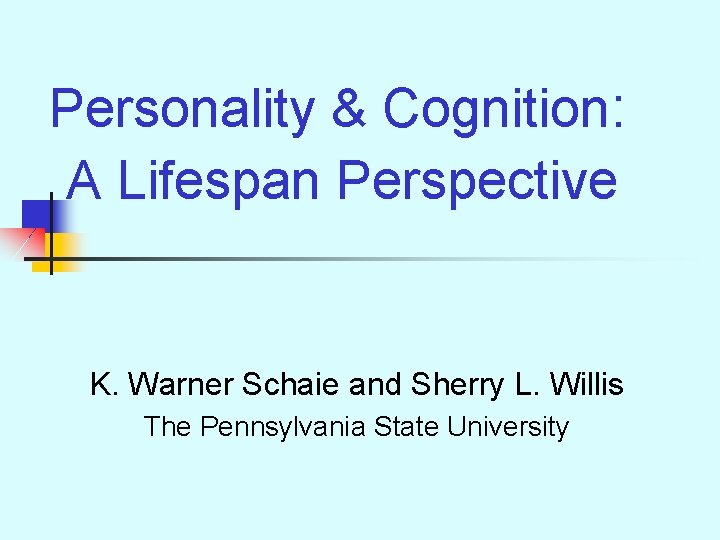 Personality & Cognition: A Lifespan Perspective K. Warner Schaie and Sherry L. Willis The
