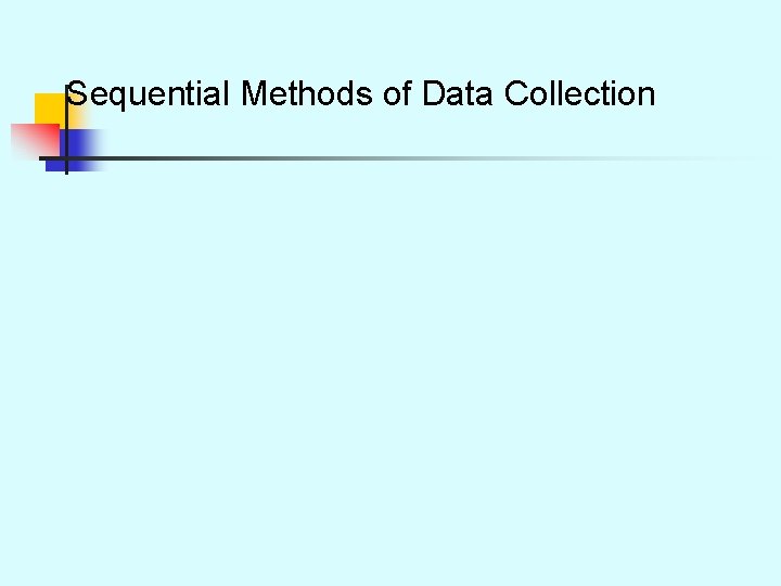 Sequential Methods of Data Collection 