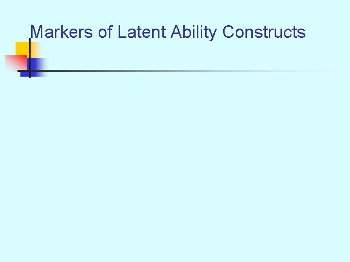 Markers of Latent Ability Constructs 