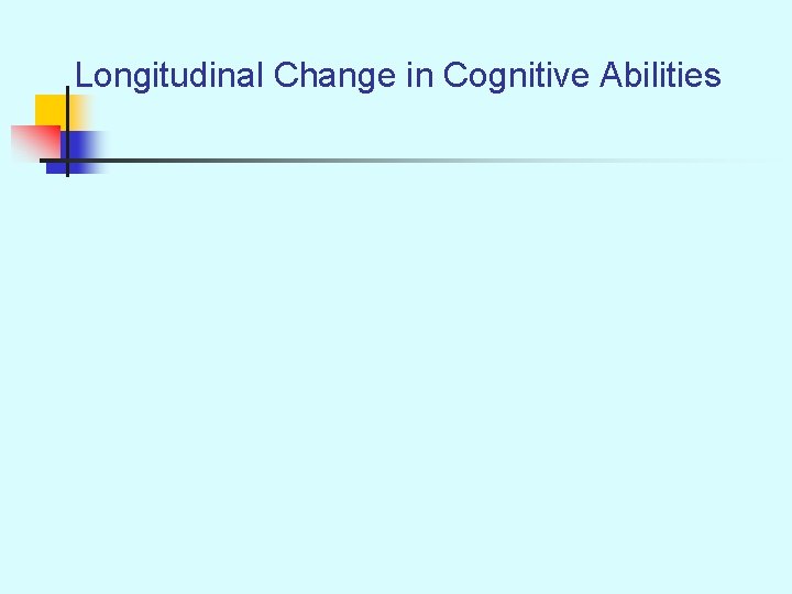 Longitudinal Change in Cognitive Abilities 