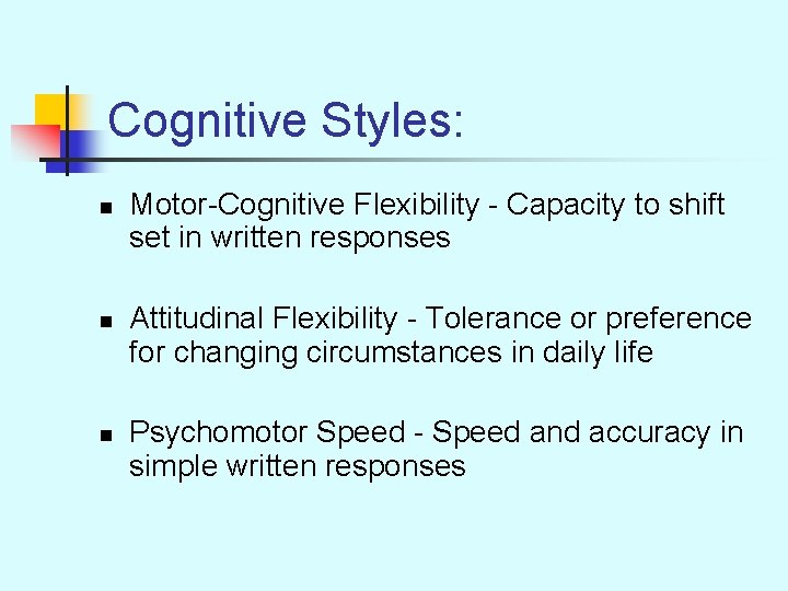 Cognitive Styles: n n n Motor-Cognitive Flexibility - Capacity to shift set in written