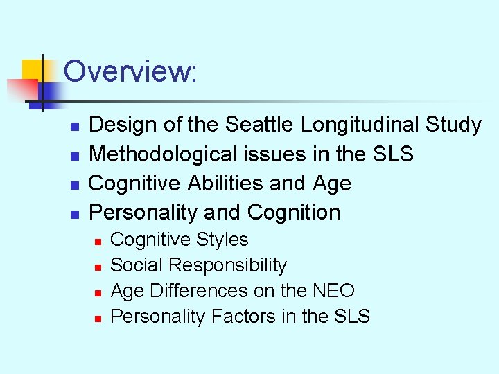 Overview: n n Design of the Seattle Longitudinal Study Methodological issues in the SLS