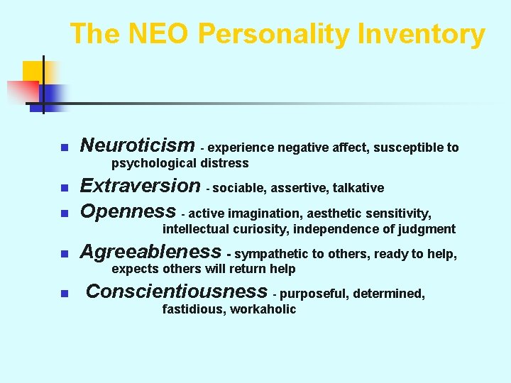 The NEO Personality Inventory n Neuroticism - experience negative affect, susceptible to psychological distress