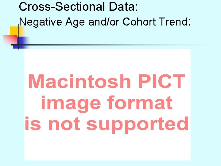 Cross-Sectional Data: Negative Age and/or Cohort Trend: 