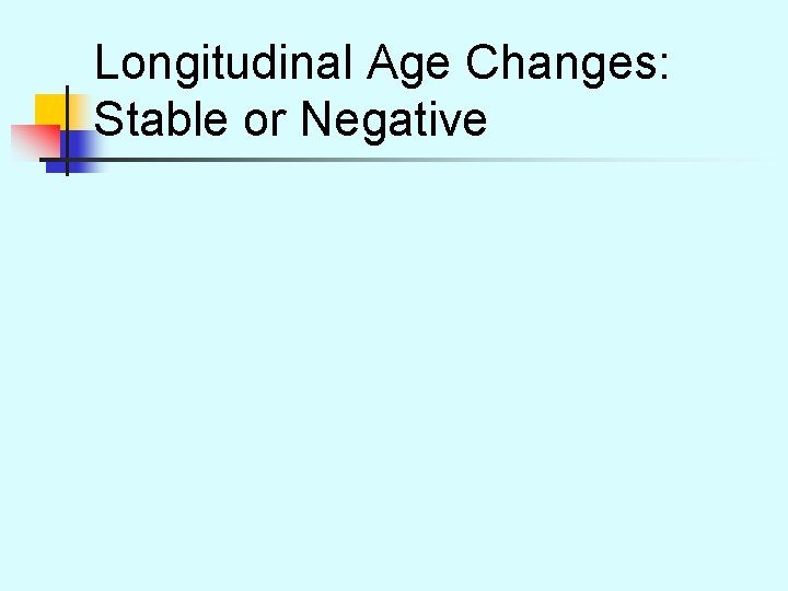 Longitudinal Age Changes: Stable or Negative 