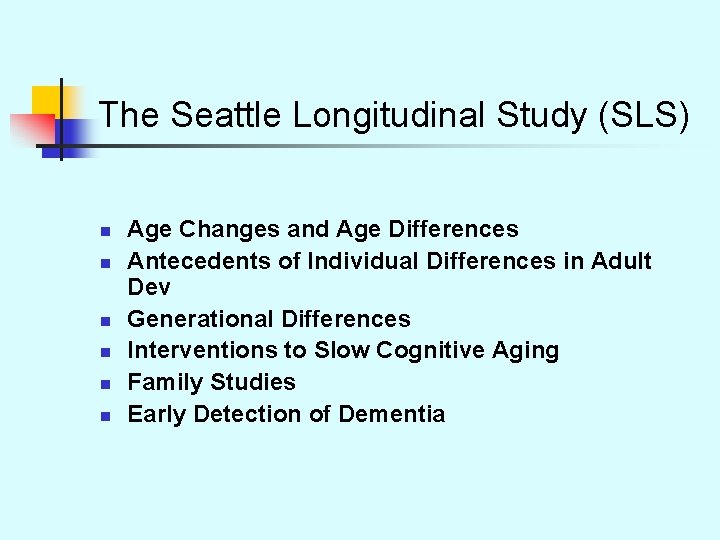 The Seattle Longitudinal Study (SLS) n n n Age Changes and Age Differences Antecedents