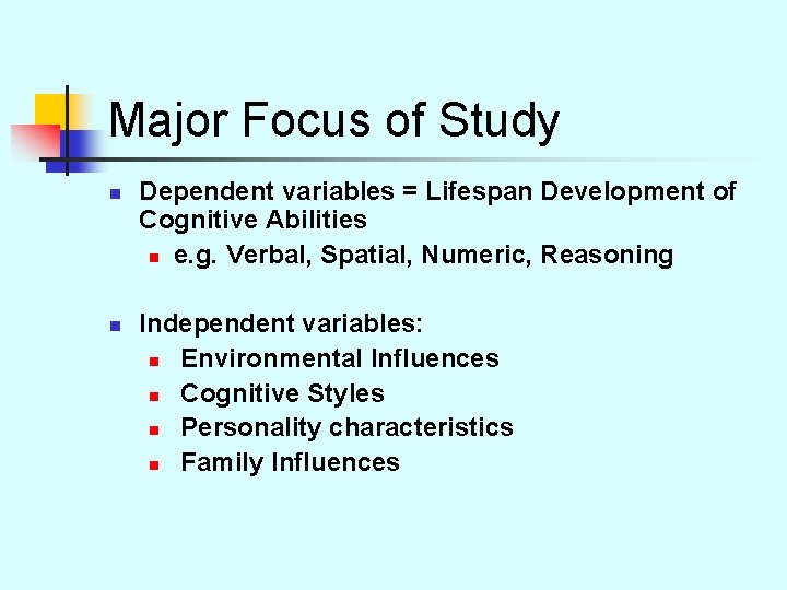 Major Focus of Study n n Dependent variables = Lifespan Development of Cognitive Abilities